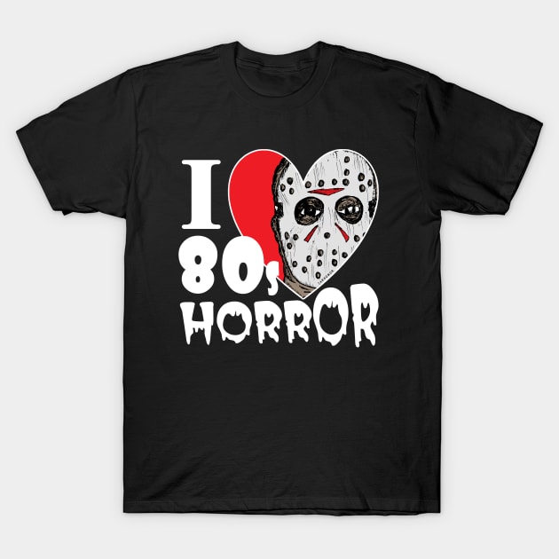 I Love 80s Horror T-Shirt by jarhumor